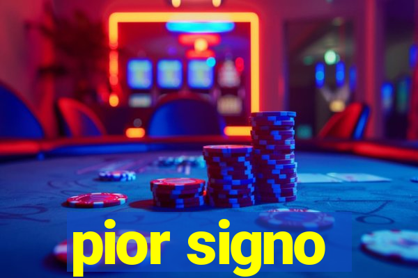 pior signo